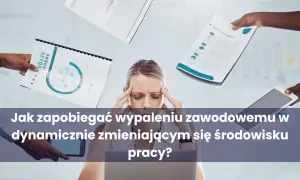 Jak walczyć z wypaleniem zawodowym i odzyskać równowagę życiową