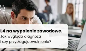 Ile trwa zwolnienie L4 na wypalenie zawodowe i jak je przedłużyć