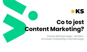 Co to jest content marketing? Kluczowe cele i korzyści dla firm