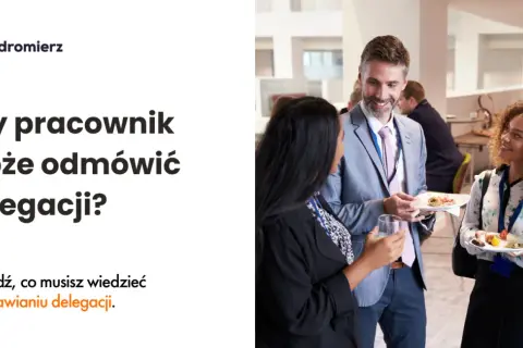 Czy można odmówić delegacji? Poznaj ważne powody odmowy
