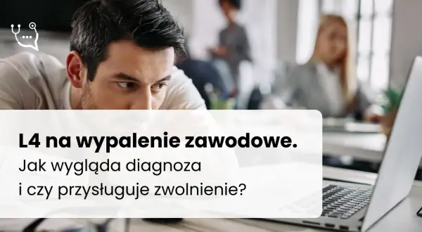 Ile trwa zwolnienie L4 na wypalenie zawodowe i jak je przedłużyć