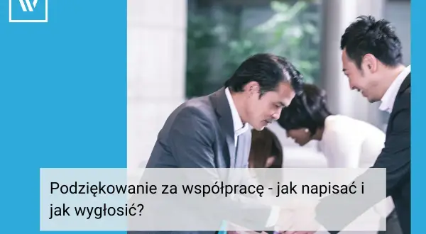 Biznesmeni w garniturach pochylają się nad dokumentami. Tekst na zdjęciu: "Podziękowanie za współpracę - jak napisać i jak wygłosić?".