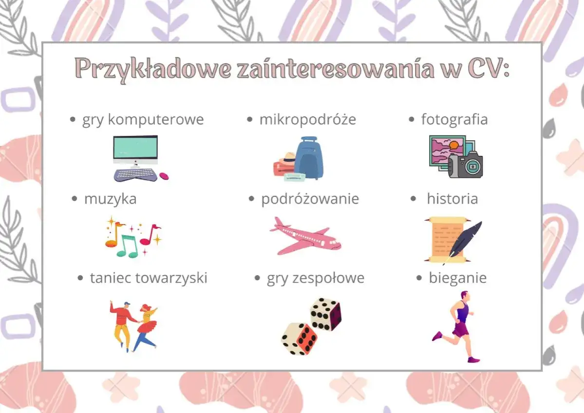 Przykładowe zainteresowania w CV: gry komputerowe, mikropodróże, fotografia, muzyka, podróżowanie, historia, taniec towarzyski, gry zespołowe, bieganie. Twoje hobby w CV może być atutem!