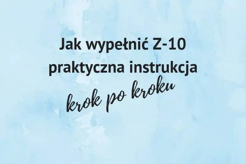 Zdjęcie Jak wypełnić ZUS Z-10 po ustaniu zatrudnienia, unikając błędów?