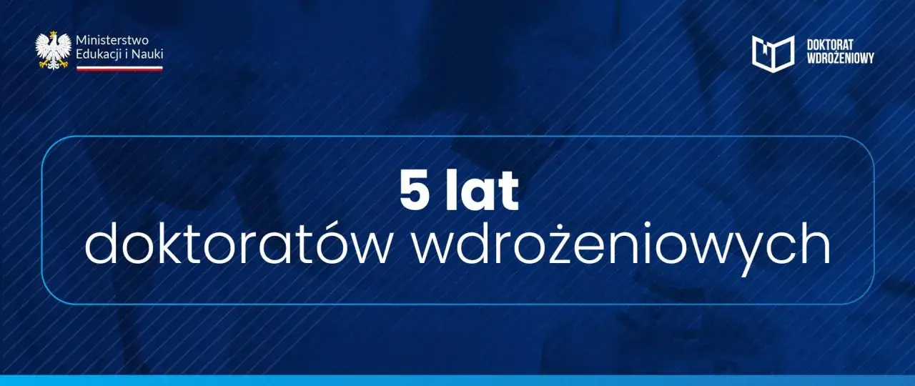 5 lat doktoratów wdrożeniowych. Ministerstwo Edukacji i Nauki świętuje sukcesy.