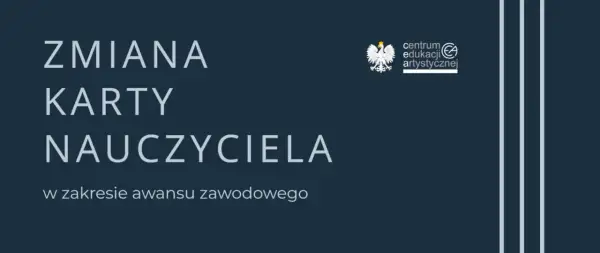 Zmiana Karty Nauczyciela w zakresie awansu zawodowego. Logo Centrum Edukacji Artystycznej.